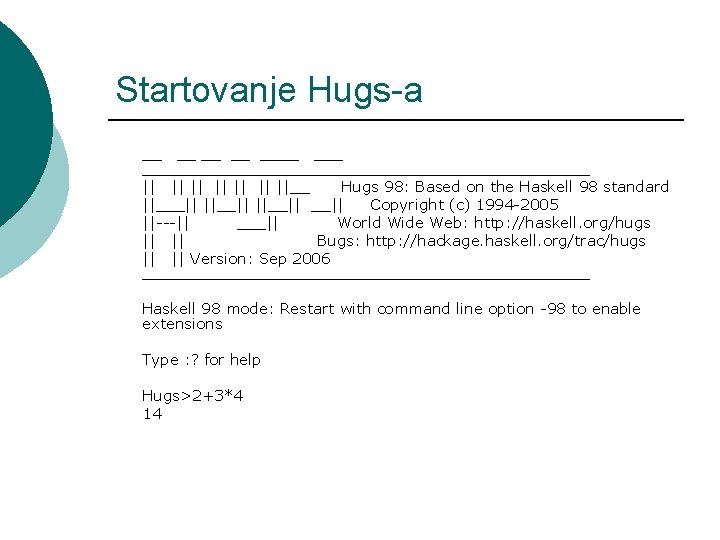 Startovanje Hugs-a __ __ ________________________ || ||__ Hugs 98: Based on the Haskell 98