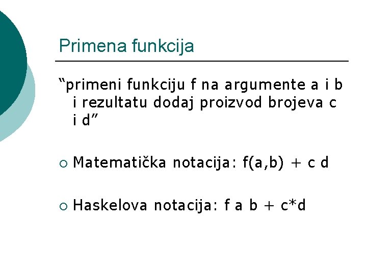 Primena funkcija “primeni funkciju f na argumente a i b i rezultatu dodaj proizvod