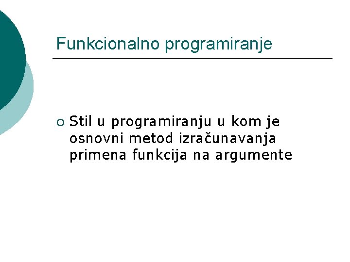 Funkcionalno programiranje ¡ Stil u programiranju u kom je osnovni metod izračunavanja primena funkcija
