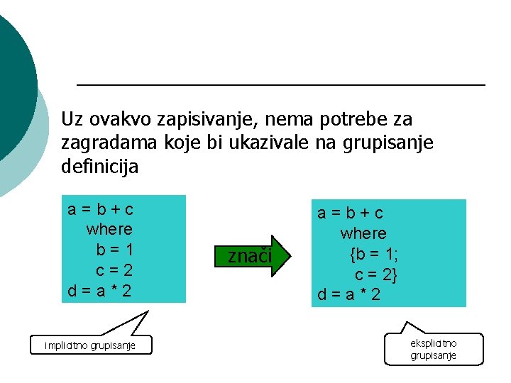 Uz ovakvo zapisivanje, nema potrebe za zagradama koje bi ukazivale na grupisanje definicija a=b+c