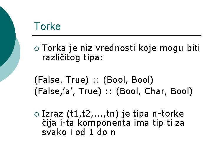 Torke ¡ Torka je niz vrednosti koje mogu biti različitog tipa: (False, True) :