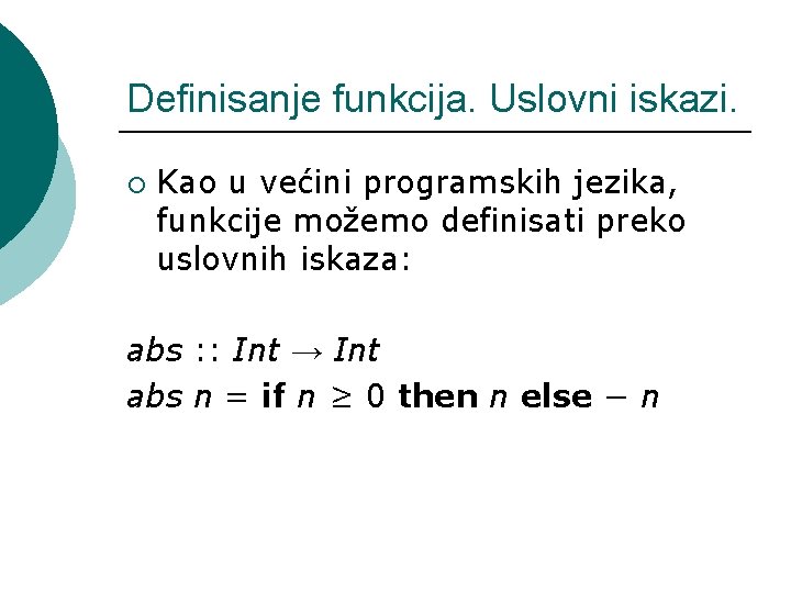 Definisanje funkcija. Uslovni iskazi. ¡ Kao u većini programskih jezika, funkcije možemo definisati preko