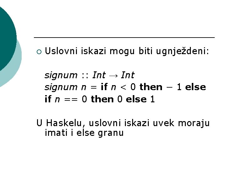 ¡ Uslovni iskazi mogu biti ugnježdeni: signum : : Int → Int signum n