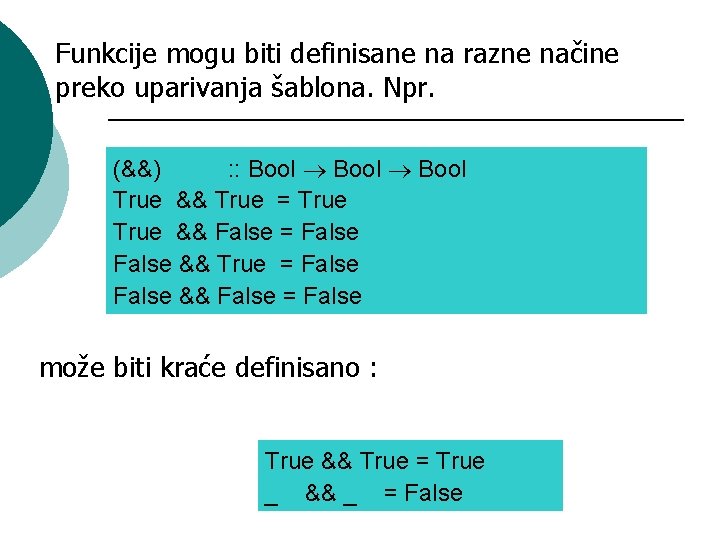 Funkcije mogu biti definisane na razne načine preko uparivanja šablona. Npr. (&&) : :