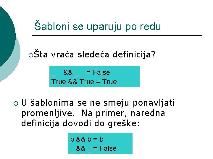 Šabloni se uparuju po redu ¡Šta vraća sledeća definicija? _ && _ = False