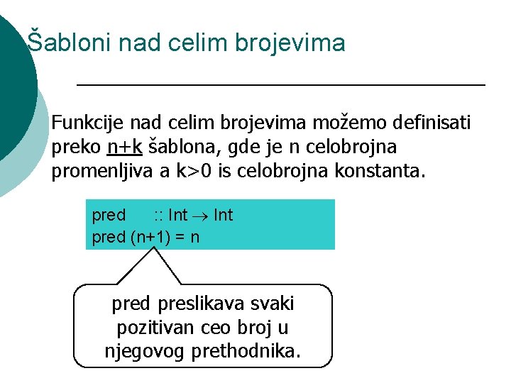 Šabloni nad celim brojevima Funkcije nad celim brojevima možemo definisati preko n+k šablona, gde