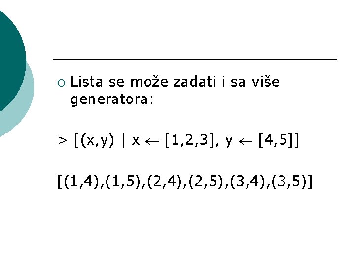 ¡ Lista se može zadati i sa više generatora: > [(x, y) | x