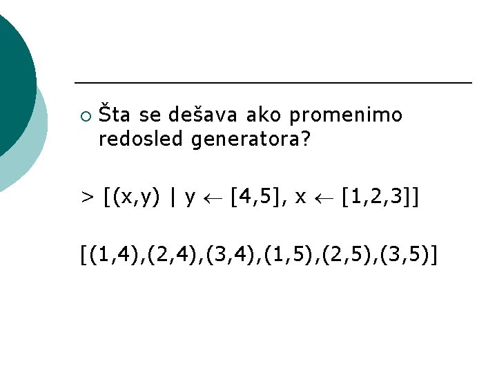 ¡ Šta se dešava ako promenimo redosled generatora? > [(x, y) | y [4,