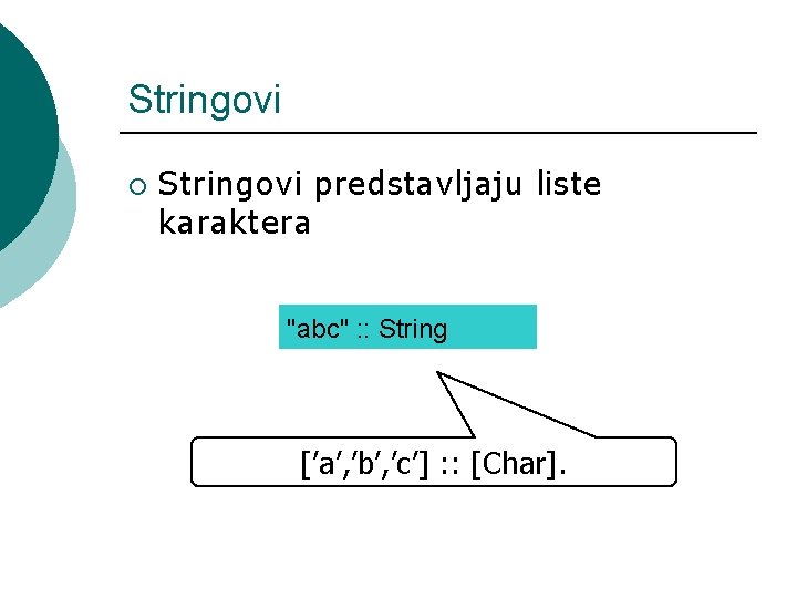 Stringovi ¡ Stringovi predstavljaju liste karaktera "abc" : : String [’a’, ’b’, ’c’] :