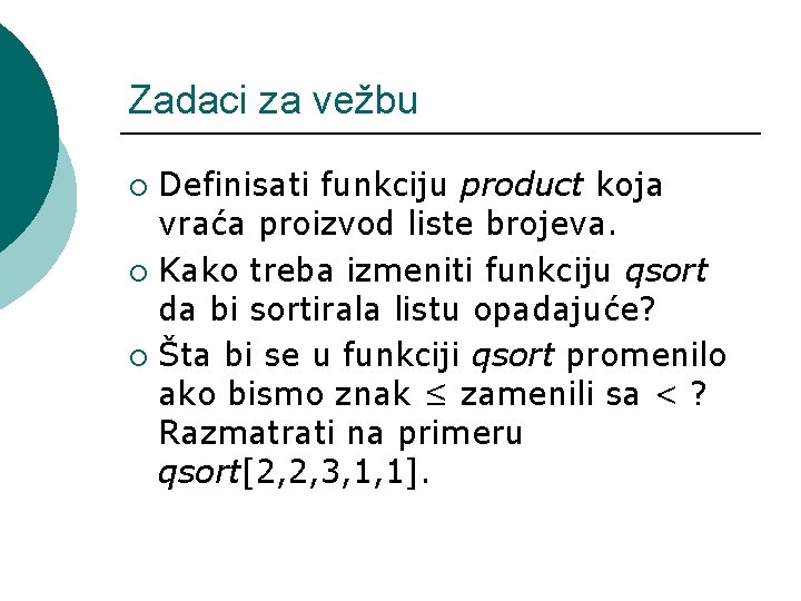 Zadaci za vežbu Definisati funkciju product koja vraća proizvod liste brojeva. ¡ Kako treba