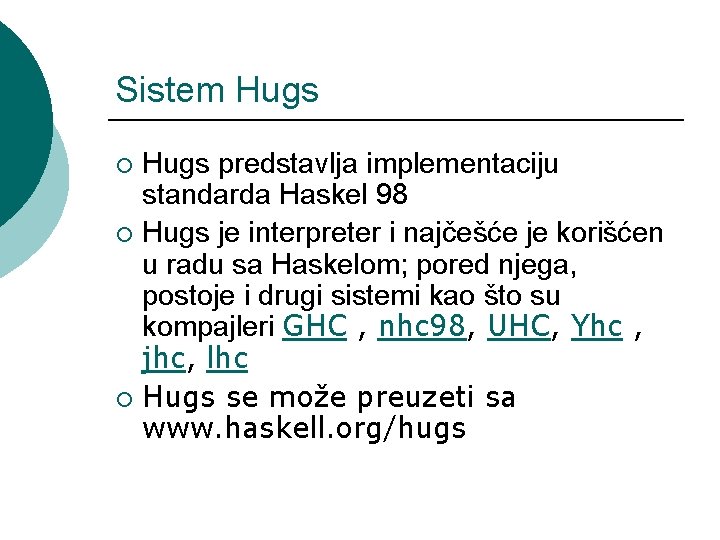 Sistem Hugs predstavlja implementaciju standarda Haskel 98 ¡ Hugs je interpreter i najčešće je