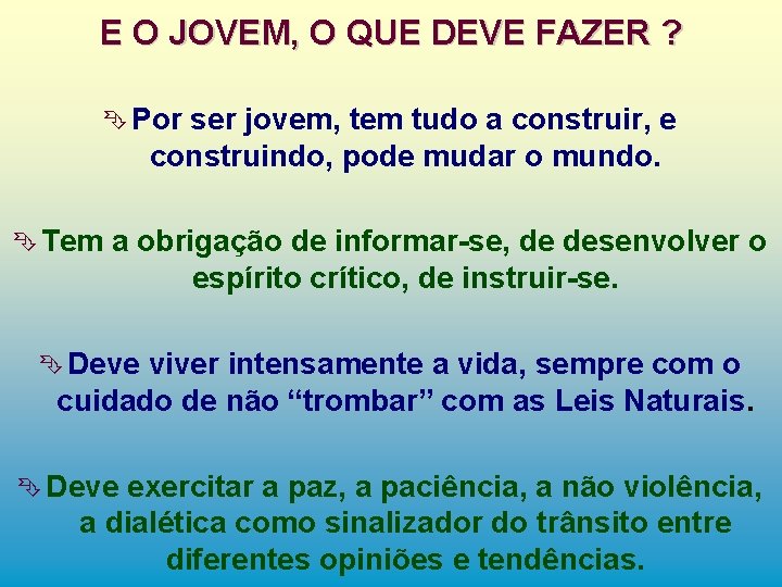 E O JOVEM, O QUE DEVE FAZER ? Ê Por ser jovem, tem tudo