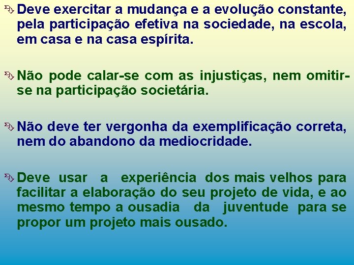 Ê Deve exercitar a mudança e a evolução constante, pela participação efetiva na sociedade,