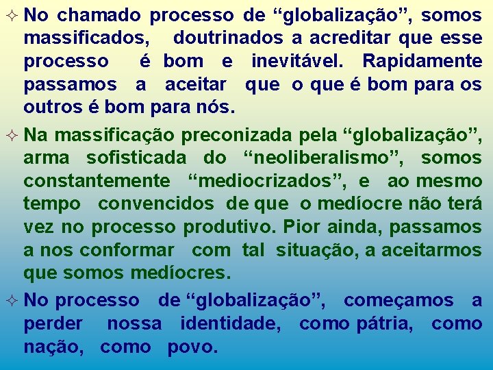 ² No chamado processo de “globalização”, somos massificados, doutrinados a acreditar que esse processo