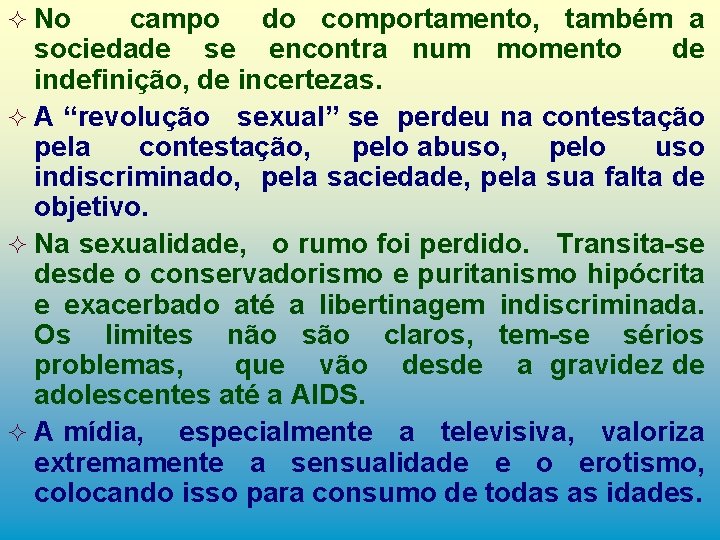 ² No campo do comportamento, também a sociedade se encontra num momento de indefinição,