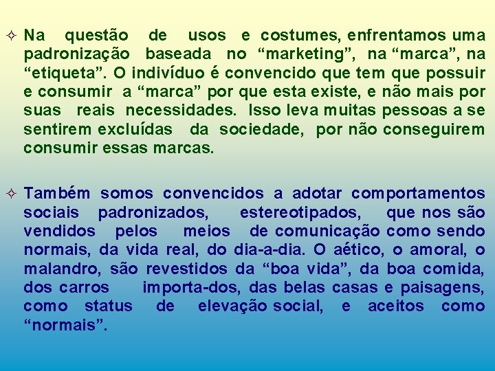 ² Na questão de usos e costumes, enfrentamos uma padronização baseada no “marketing”, na