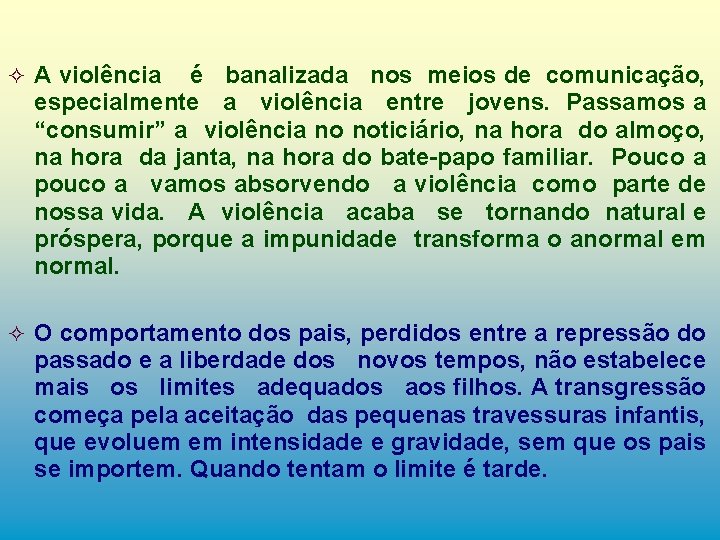 ² A violência é banalizada nos meios de comunicação, especialmente a violência entre jovens.