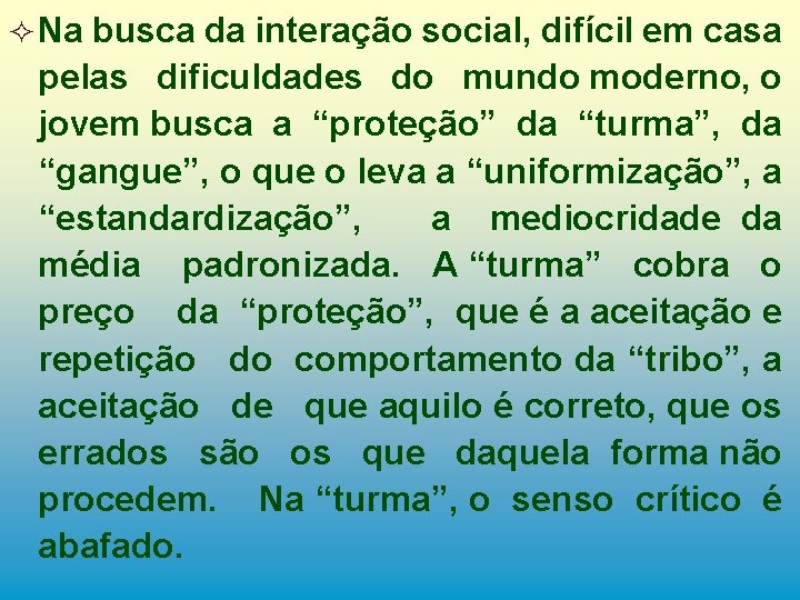 ² Na busca da interação social, difícil em casa pelas dificuldades do mundo moderno,