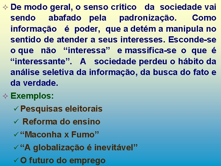 ² De modo geral, o senso crítico da sociedade vai sendo abafado pela padronização.