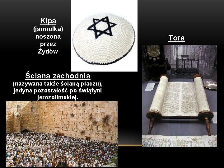 Kipa (jarmułka) noszona przez Żydów Ściana zachodnia (nazywana także ścianą płaczu), jedyna pozostałość po