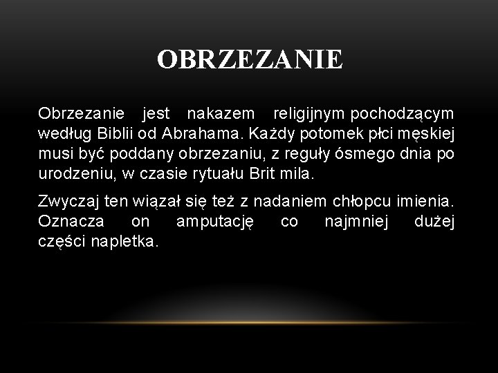 OBRZEZANIE Obrzezanie jest nakazem religijnym pochodzącym według Biblii od Abrahama. Każdy potomek płci męskiej