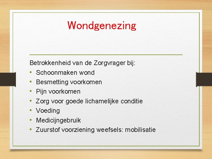 Wondgenezing Betrokkenheid van de Zorgvrager bij: • Schoonmaken wond • Besmetting voorkomen • Pijn Wondgenezing Betrokkenheid van de Zorgvrager bij: • Schoonmaken wond • Besmetting voorkomen • Pijn