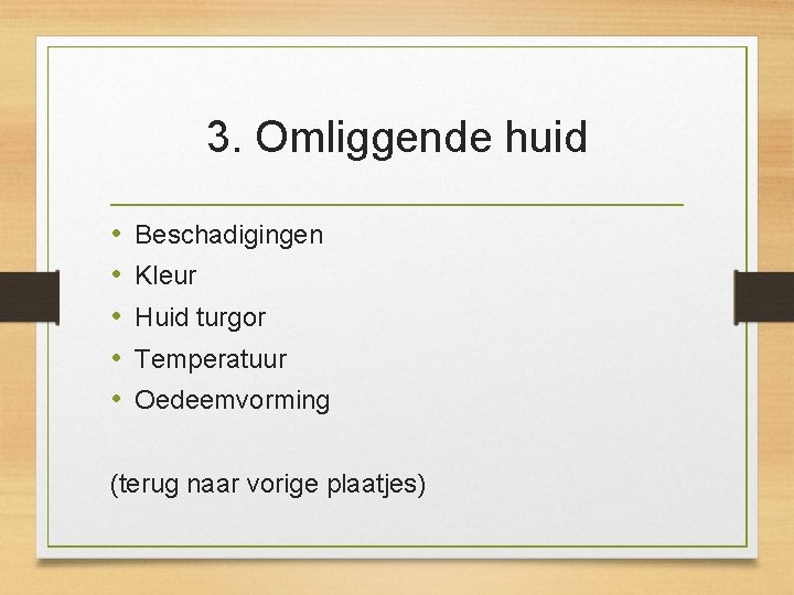 3. Omliggende huid • • • Beschadigingen Kleur Huid turgor Temperatuur Oedeemvorming (terug naar 3. Omliggende huid • • • Beschadigingen Kleur Huid turgor Temperatuur Oedeemvorming (terug naar