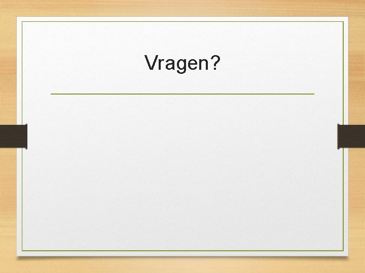 Vragen? Vragen?