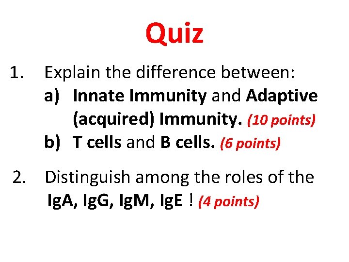 Quiz 1. Explain the difference between: a) Innate Immunity and Adaptive (acquired) Immunity. (10