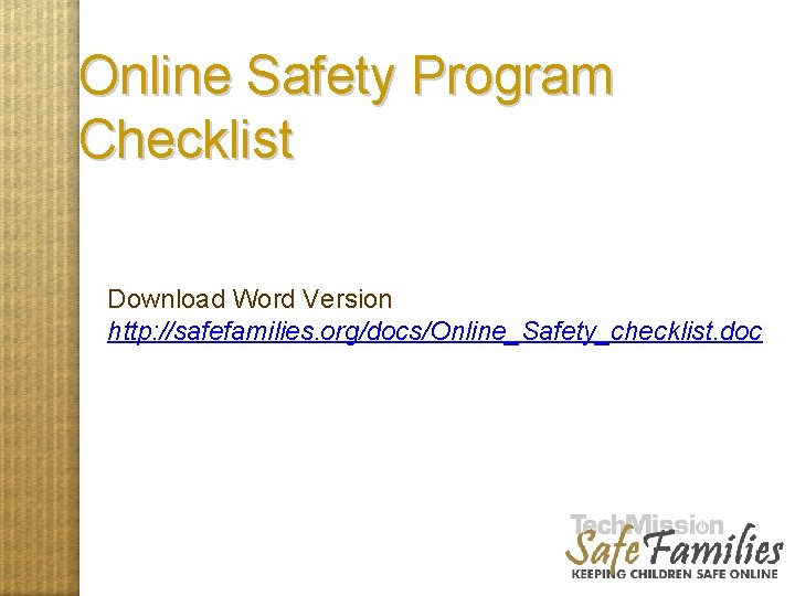 Online Safety Program Checklist Download Word Version http: //safefamilies. org/docs/Online_Safety_checklist. doc 