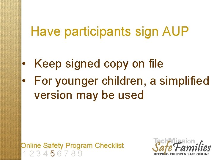 Have participants sign AUP • Keep signed copy on file • For younger children,