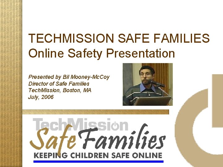 TECHMISSION SAFE FAMILIES Online Safety Presentation In closing… Presented by Bil Mooney-Mc. Coy Director