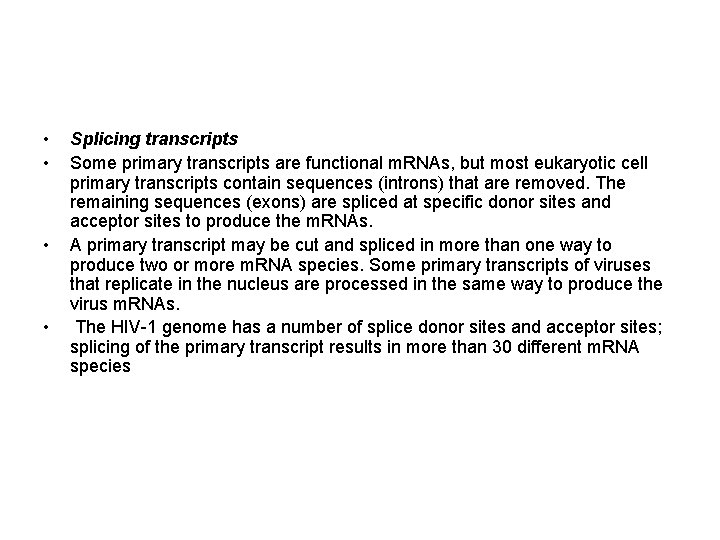  • • Splicing transcripts Some primary transcripts are functional m. RNAs, but most