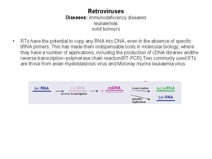 Retroviruses Diseases: immunodeficiency diseases leukaemias solid tumours • RTs have the potential to copy