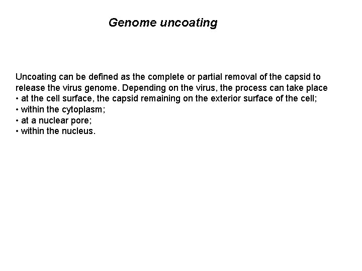 Genome uncoating Uncoating can be defined as the complete or partial removal of the