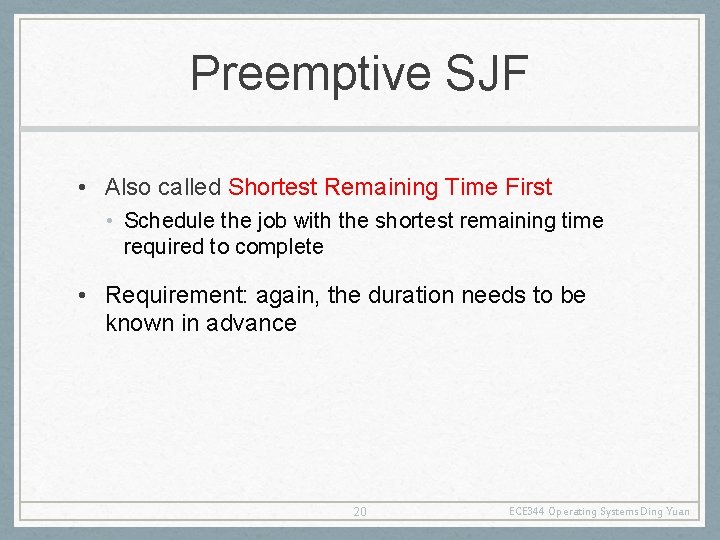 Preemptive SJF • Also called Shortest Remaining Time First • Schedule the job with