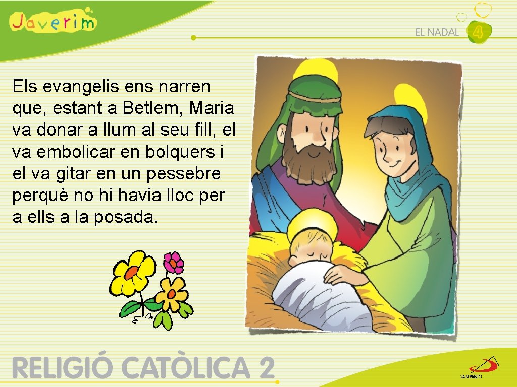 Els evangelis ens narren que, estant a Betlem, Maria va donar a llum al