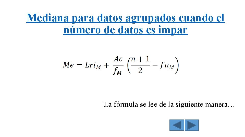 Mediana para datos agrupados cuando el número de datos es impar La fórmula se
