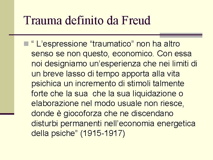 Trauma definito da Freud n “ L’espressione “traumatico” non ha altro senso se non