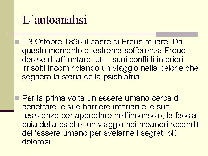 L’autoanalisi n Il 3 Ottobre 1896 il padre di Freud muore. Da questo momento