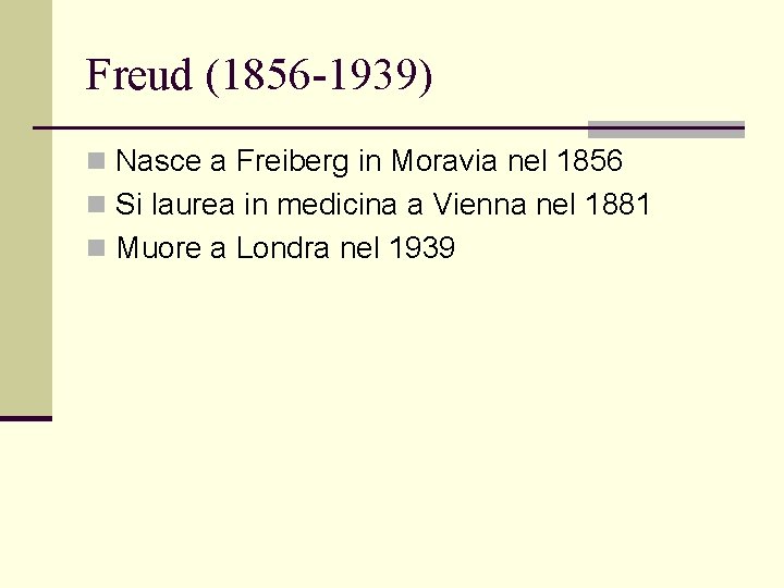 Freud (1856 -1939) n Nasce a Freiberg in Moravia nel 1856 n Si laurea