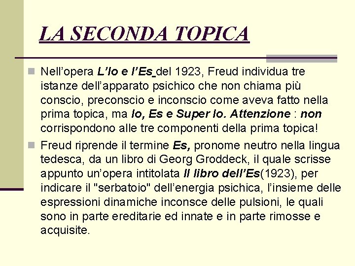 LA SECONDA TOPICA n Nell’opera L’Io e l’Es del 1923, Freud individua tre istanze