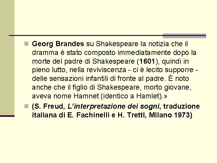 n Georg Brandes su Shakespeare la notizia che il dramma è stato composto immediatamente