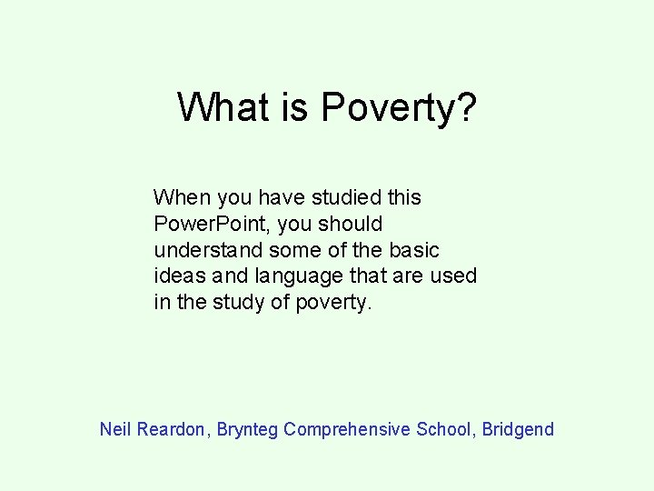 What is Poverty? When you have studied this Power. Point, you should understand some