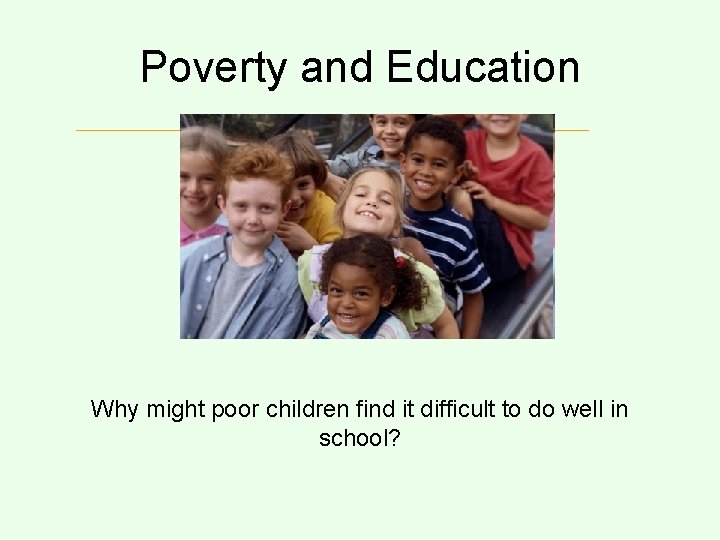 Poverty and Education Why might poor children find it difficult to do well in