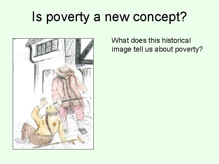 Is poverty a new concept? What does this historical image tell us about poverty?