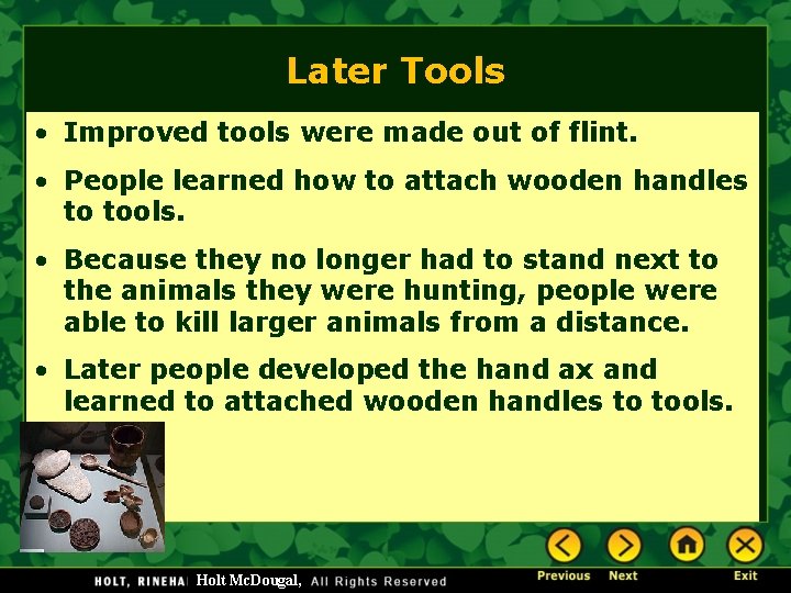 Later Tools • Improved tools were made out of flint. • People learned how