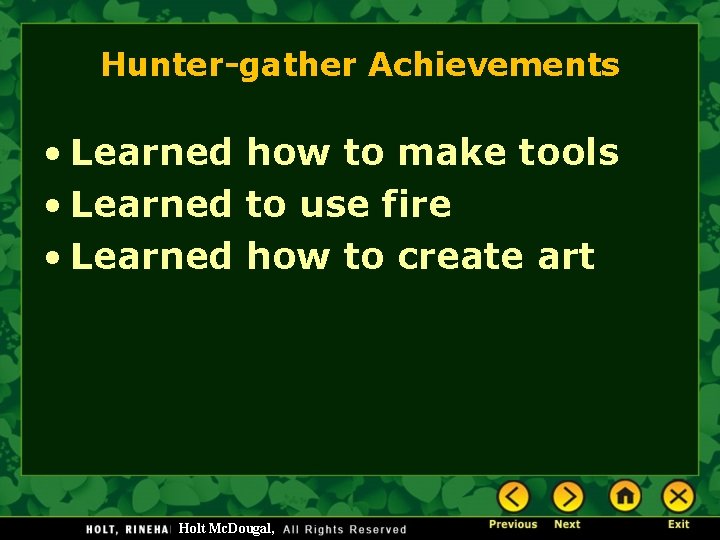 Hunter-gather Achievements • Learned how to make tools • Learned to use fire •