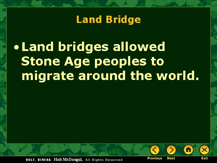 Land Bridge • Land bridges allowed Stone Age peoples to migrate around the world.
