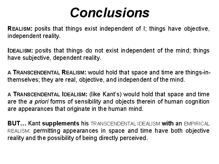 Conclusions REALISM: posits that things exist independent of I; things have objective, independent reality.